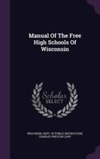 Manual of the Free High Schools of Wisconsin - Wisconsin Dept of Public Instruction (creator)