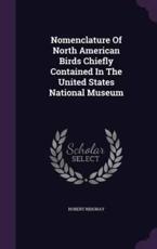 Nomenclature Of North American Birds Chiefly Contained In The United States National Museum - Robert Ridgway