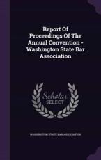 Report Of Proceedings Of The Annual Convention - Washington State Bar Association - Washington State Bar Association (creator)