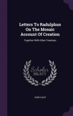 Letters to Radulphus on the Mosaic Account of Creation - John Colet (author)