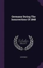 Germany During the Insurrections of 1848 - Anonymous (author)