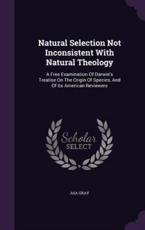 Natural Selection Not Inconsistent With Natural Theology - Asa Gray