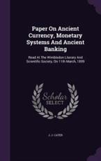 Paper On Ancient Currency, Monetary Systems And Ancient Banking - J J Cater
