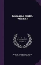 Michigan's Health, Volume 3 - Michigan State Board of Health (creator), Michigan Dept of Health (creator)