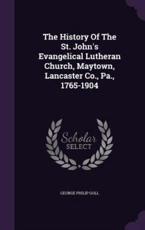 The History of the St. John's Evangelical Lutheran Church, Maytown, Lancaster Co., Pa., 1765-1904 - George Philip Goll (author)