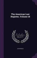 The American Law Register, Volume 18 - Anonymous (author)