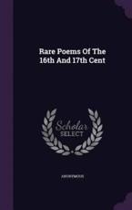 Rare Poems Of The 16th And 17th Cent - Anonymous