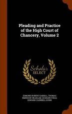 Pleading and Practice of the High Court of Chancery, Volume 2 - Edmund Robert Daniell