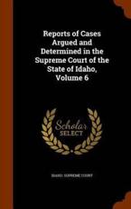 Reports of Cases Argued and Determined in the Supreme Court of the State of - Idaho. Supreme Court