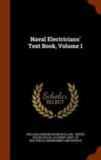 Naval Electricians' Text Book, Volume 1 - William Hannum Grubb Bullard (creator)