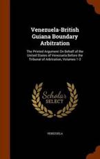 Venezuela-British Guiana Boundary Arbitration: The Printed Argument On Behalf of the United States of Venezuela Before the Tribunal of Arbitration, Volumes 1-2 - Venezuela