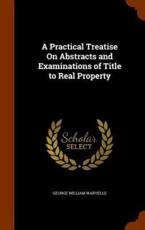 A Practical Treatise on Abstracts and Examinations of Title to Real Property - George William Warvelle