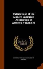Publications of the Modern Language Association of America, Volume 36 - Modern Language Association of America (creator)