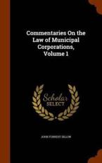 Commentaries on the Law of Municipal Corporations, Volume 1 - John Forrest Dillon