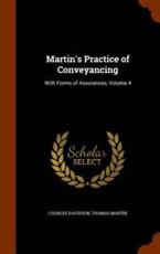 Martin's Practice of Conveyancing: With Forms of Assurances, Volume 4 - Davidson, Charles