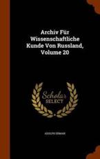 Archiv Fur Wissenschaftliche Kunde Von Russland, Volume 20 - Adolph Erman
