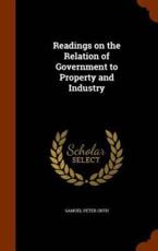 Readings on the Relation of Government to Property and Industry - Samuel Peter Orth