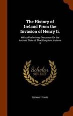 The History of Ireland from the Invasion of Henry II. - Thomas Leland