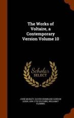 The Works of Voltaire, a Contemporary Version Volume 10 - Morley, John