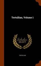 Tertullian, Volume 1 - Tertullian