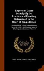 Reports of Cases Principally On Practice and Pleading, Determined in the Court of King's Bench: In Hilary, Easter, Trinity, and Michaelmas Terms, A. D. 1819. With Copious Notes of Other Important Decisions, Volume 2 - Great Britain. Court Of King's Bench