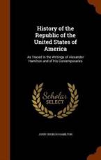 History of the Republic of the United States of America - John Church Hamilton