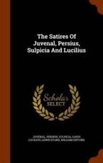 The Satires Of Juvenal, Persius, Sulpicia And Lucilius - Juvenal