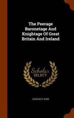 The Peerage Baronetage and Knightage of Great Britain and Ireland - Charles R Dodd
