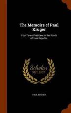 The Memoirs of Paul Kruger - Paul Kruger