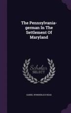 The Pennsylvania-German in the Settlement of Maryland - Daniel Wunderlich Nead