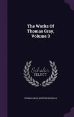 The Works Of Thomas Gray, Volume 3 - Thomas Gray, Norton Nicholls