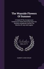 The Wayside Flowers Of Summer - Harriet Louise Keeler