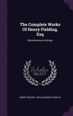 The Complete Works of Henry Fielding, Esq - Henry Fielding (author)