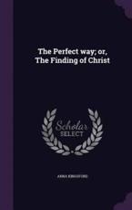 The Perfect Way; Or, the Finding of Christ - Dr Anna Kingsford