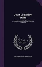 Court Life Below Stairs - J Fitzgerald 1858-1908 Molloy (author)
