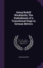 Georg Rudolf Weckherlin; The Embodiment of a Transitional Stage in German Metrics - Aaron Schaffer (author)