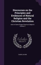 Discourses on the Principles and Evidences of Natural Religion and the Christian Revelation - Samuel Bourn