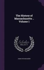 The History of Massachusetts .. Volume 1 - John Stetson Barry (author)