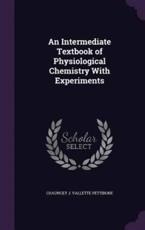 An Intermediate Textbook of Physiological Chemistry with Experiments - Chauncey J Vallette Pettibone (author)