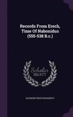 Records From Erech, Time Of Nabonidus (555-538 B.c.) - Raymond Philip Dougherty