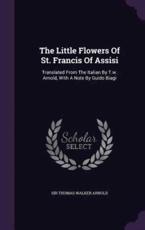 The Little Flowers of St. Francis of Assisi - Sir Thomas Walker Arnold (creator)