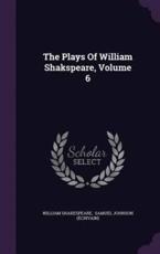 The Plays of William Shakspeare, Volume 6 - William Shakespeare (author)