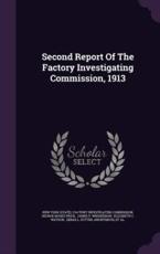 Second Report of the Factory Investigating Commission, 1913 - New York (State) Factory Investigating (creator)