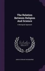 The Relation Between Religion and Science - Angus Stewart Woodburne (author)