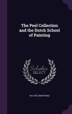 The Peel Collection and the Dutch School of Painting - Walter Armstrong (author)