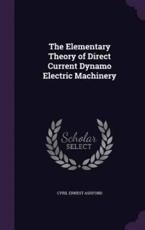 The Elementary Theory of Direct Current Dynamo Electric Machinery - Cyril Ernest Ashford (author)