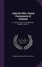 John de Witt, Grand Pensionary of Holland - Germain Antonin Lefevre-Pontalis (author)