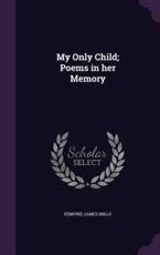 My Only Child; Poems in Her Memory - Edmund James Mills