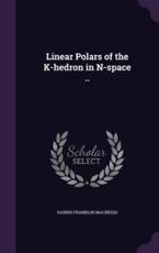 Linear Polars of the K-Hedron in N-Space .. - Harris Franklin MacNeish (author)
