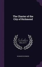 The Charter of the City of Richmond - Richmond Richmond (author)